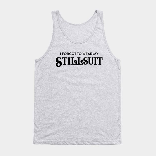 I Forgot to Wear My Stillsuit - Dune - Sci Fi T-Shirt Tank Top by InformationRetrieval